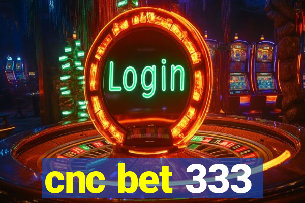 cnc bet 333